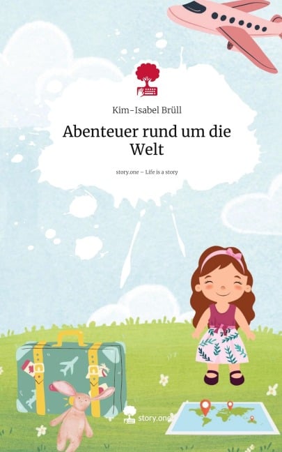 Abenteuer rund um die Welt. Life is a Story - story.one - Kim-Isabel Brüll