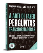 A arte de fazer perguntas transformadoras - Sandro Magaldi, José Neto Salib