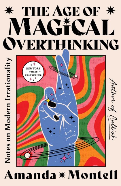 The Age of Magical Overthinking - Amanda Montell