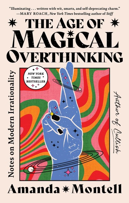 The Age of Magical Overthinking - Amanda Montell