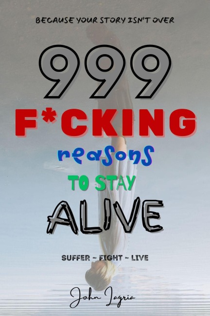 999 F*cking Reasons to Stay Alive - J'Gary, John Lagria