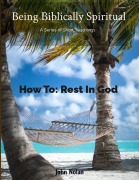 Cover-Bild zum Titel 'How To Rest In God (Being Biblically Spiritual)' von 'John Nolan, John Nolan'