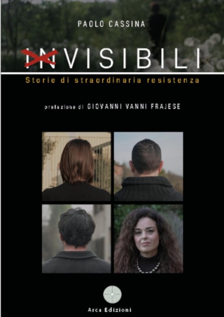 Invisibili. Storie di straordinaria resistenza - Paolo Cassina