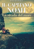 IL CAPITANO NOAH - La strada del mare - Rocco De Virgilio
