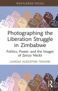 Cover-Bild zum Titel 'Photographing the Liberation Struggle in Zimbabwe' von 'Lungile Augustine Tshuma'