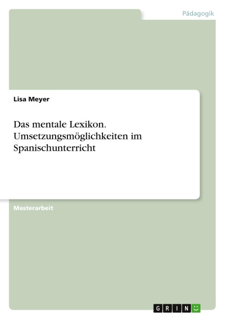 Das mentale Lexikon. Umsetzungsmöglichkeiten im Spanischunterricht - Lisa Meyer