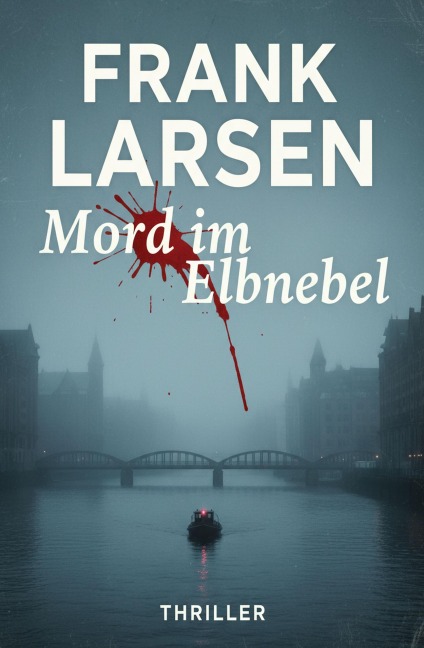 Mord im Elbnebel: Thriller - Frank Larsen