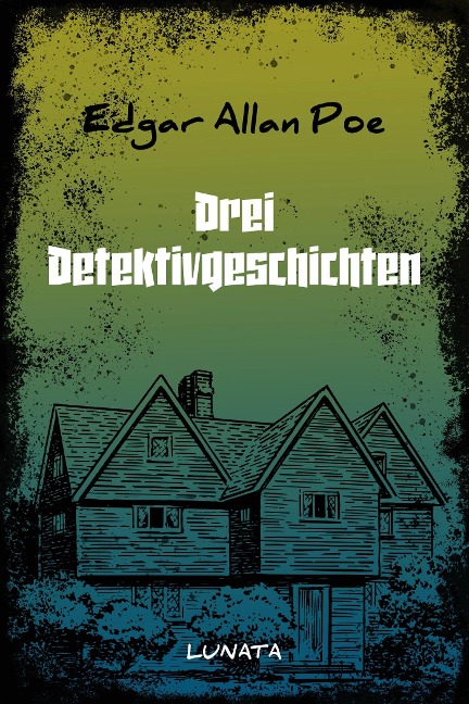 Drei Detektivgeschichten - Edgar Allan Poe