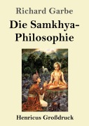 Cover-Bild zum Titel 'Die Samkhya-Philosophie (Großdruck)' von 'Richard Garbe'