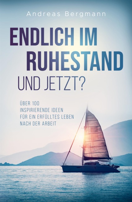Endlich im Ruhestand - Und jetzt? - Andreas Bergmann