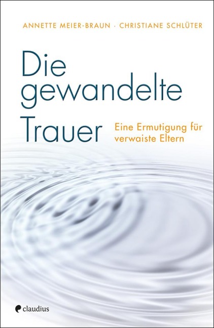 Die gewandelte Trauer - Annette Meier-Braun, Christiane Schlüter