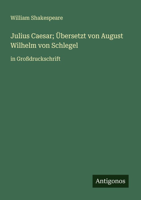 Julius Caesar; Übersetzt von August Wilhelm von Schlegel - William Shakespeare