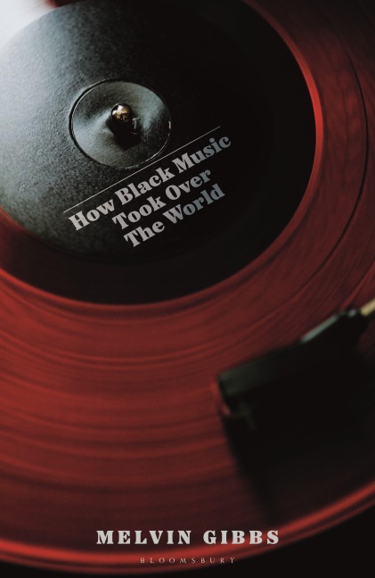 How Black Music Took Over the World - Melvin Gibbs