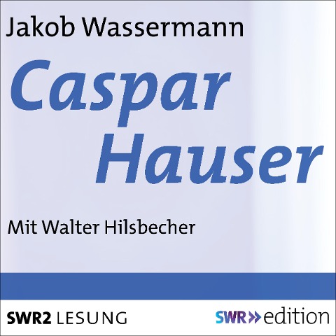 Caspar Hauser - Jakob Wassermann