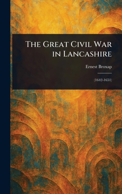 The Great Civil War in Lancashire - Ernest Broxap