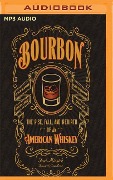 Bourbon: The Rise, Fall, and Rebirth of an American Whiskey - Fred Minnick