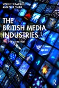 Cover-Bild zum Titel 'The British Media Industries' von 'Vincent Campbell, Paul Smith'