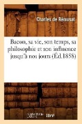 Cover-Bild zum Titel 'Bacon, sa vie, son temps, sa philosophie et son influence jusqu'à nos jours (Éd.1858)' von 'Charles De Rémusat'