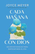 Cover-Bild zum Titel 'Cada Mañana Con Dios: 365 Devocionales Para Empezar Bien El Día / Mornings with God: 365 Devotions to Start Your Day Right' von 'Joyce Meyer'