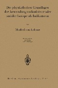 Die physikalischen Grundlagen der Anwendung radioaktiver oder stabiler Isotope als Indikatoren - Manfred Von Ardenne