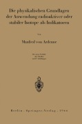 Cover-Bild zum Titel 'Die physikalischen Grundlagen der Anwendung radioaktiver oder stabiler Isotope als Indikatoren' von 'Manfred Von Ardenne'