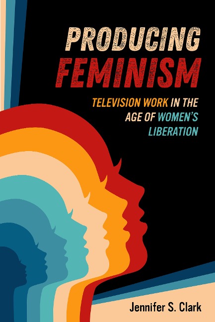 Producing Feminism - Jennifer S. Clark