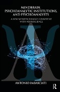 Cover-Bild zum Titel 'Mindbrain, Psychoanalytic Institutions, and Psychoanalysts' von 'Antonio Imbasciati'