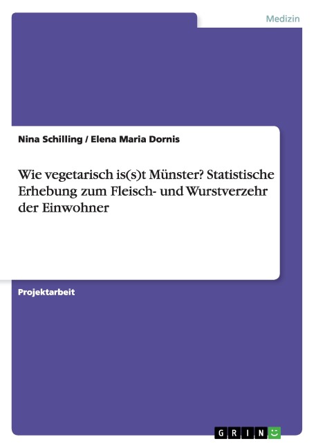 Wie vegetarisch is(s)t Münster? Statistische Erhebung zum Fleisch- und Wurstverzehr der Einwohner - Nina Schilling, Elena Maria Dornis