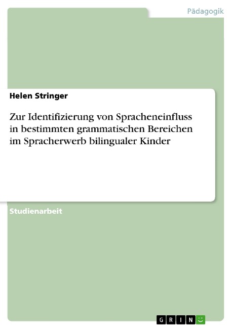 Zur Identifizierung von Spracheneinfluss in bestimmten grammatischen Bereichen im Spracherwerb bilingualer Kinder - Helen Stringer