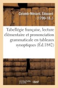 Cover-Bild zum Titel 'Tabellégie Française, Lecture Élémentaire Et Prononciation Grammaticale En Tableaux Synoptiques: 2e Édition' von 'Édouard Colomb-Ménard'