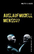 Cover-Bild zum Titel 'Auslaufmodell Mensch?' von 'Walter R. Kaiser'