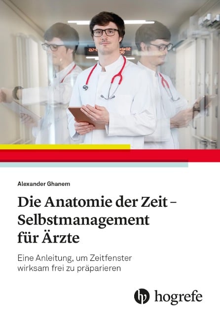 Die Anatomie der Zeit - Selbstmanagement für Ärzte - Alexander Ghanem
