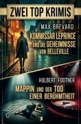 Cover-Bild zum Titel 'Zwei Top Krimis: Kommissar Leprince und die Geheimnisse von Belleville / Mappin und der Tod einer Berühmtheit' von 'Max Brevard, Hulbert Footner'