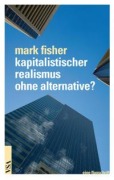 Cover-Bild zum Titel 'Kapitalistischer Realismus ohne Alternative?' von 'Mark Fisher'