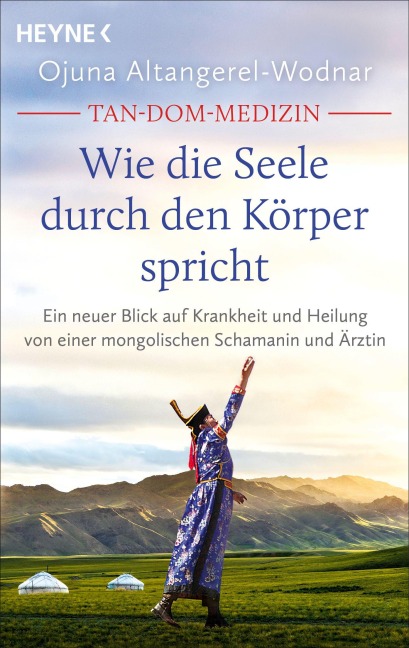 Tan-Dom-Medizin: Wie die Seele durch den Körper spricht - Ojuna Altangerel-Wodnar