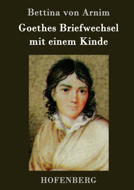 Goethes Briefwechsel mit einem Kinde - Bettina Von Arnim