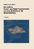 Die endliche Fourier- und Walsh-Transformation mit einer Einführung in die Bildverarbeitung - Klaus Niederdrenk