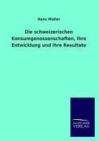 Die schweizerischen Konsumgenossenschaften, ihre Entwicklung und ihre Resultate - Hans Müller