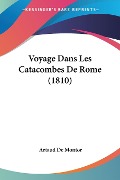 Voyage Dans Les Catacombes De Rome (1810) - Artaud De Montor