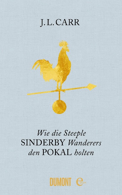 Wie die Steeple Sinderby Wanderers den Pokal holten - J. L. Carr
