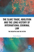 Cover-Bild zum Titel 'The Slave Trade, Abolition and the Long History of International Criminal Law' von 'Emily Haslam'