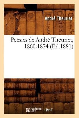 Poésies de André Theuriet, 1860-1874 (Éd.1881) - André Theuriet