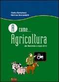 Cover-Bild zum Titel 'A come... agricoltura. Dal neolitico a Expo 2015' von 'Giulia Bartalozzi, Matteo Bernardelli'