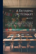 Cover-Bild zum Titel 'A Rhyming Dictionary: Answering, at the Same Time, the Purposes of Spelling and Pronouncing the English Language On a Plan Not Hitherto Atte' von 'John Walker'