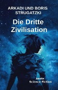 Die Dritte Zivilisation - Arkadi Strugatzki, Boris Strugatzki