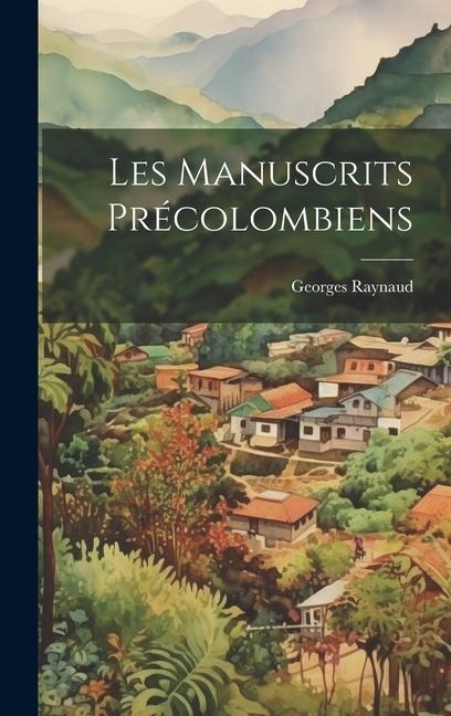 Les Manuscrits Précolombiens - Georges Raynaud