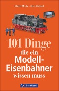 Cover-Bild zum Titel '101 Dinge, die ein Modell-Eisenbahner wissen muss' von 'Peter Wieland, Martin Menke, Technik Media Martin Menke/Peter Wieland Gbr'
