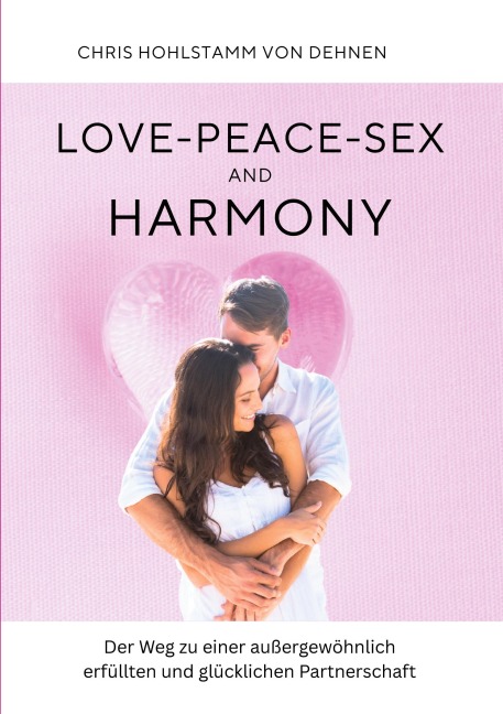 Love-Peace-Sex and Harmony - Chris Hohlstamm von Dehnen