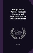 Cover-Bild zum Titel 'Essays on the Various Products Grown in and Exported From the Dutch East Indies' von 'N. C. Wolf'