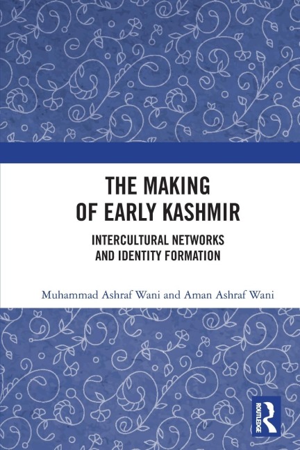 The Making of Early Kashmir - Muhammad Ashraf Wani, Aman Ashraf Wani